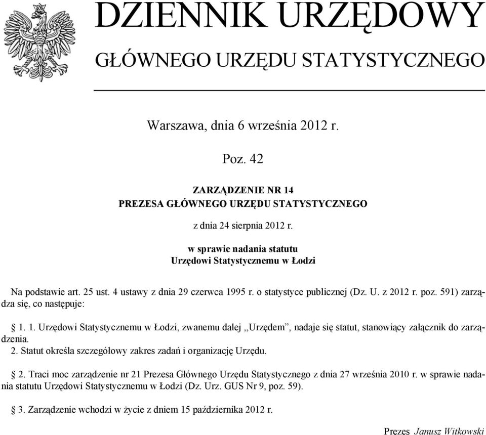 591) zarządza się, co następuje: 1. 1. Urzędowi Statystycznemu w Łodzi, zwanemu dalej,,urzędem, nadaje się statut, stanowiący załącznik do zarządzenia. 2.