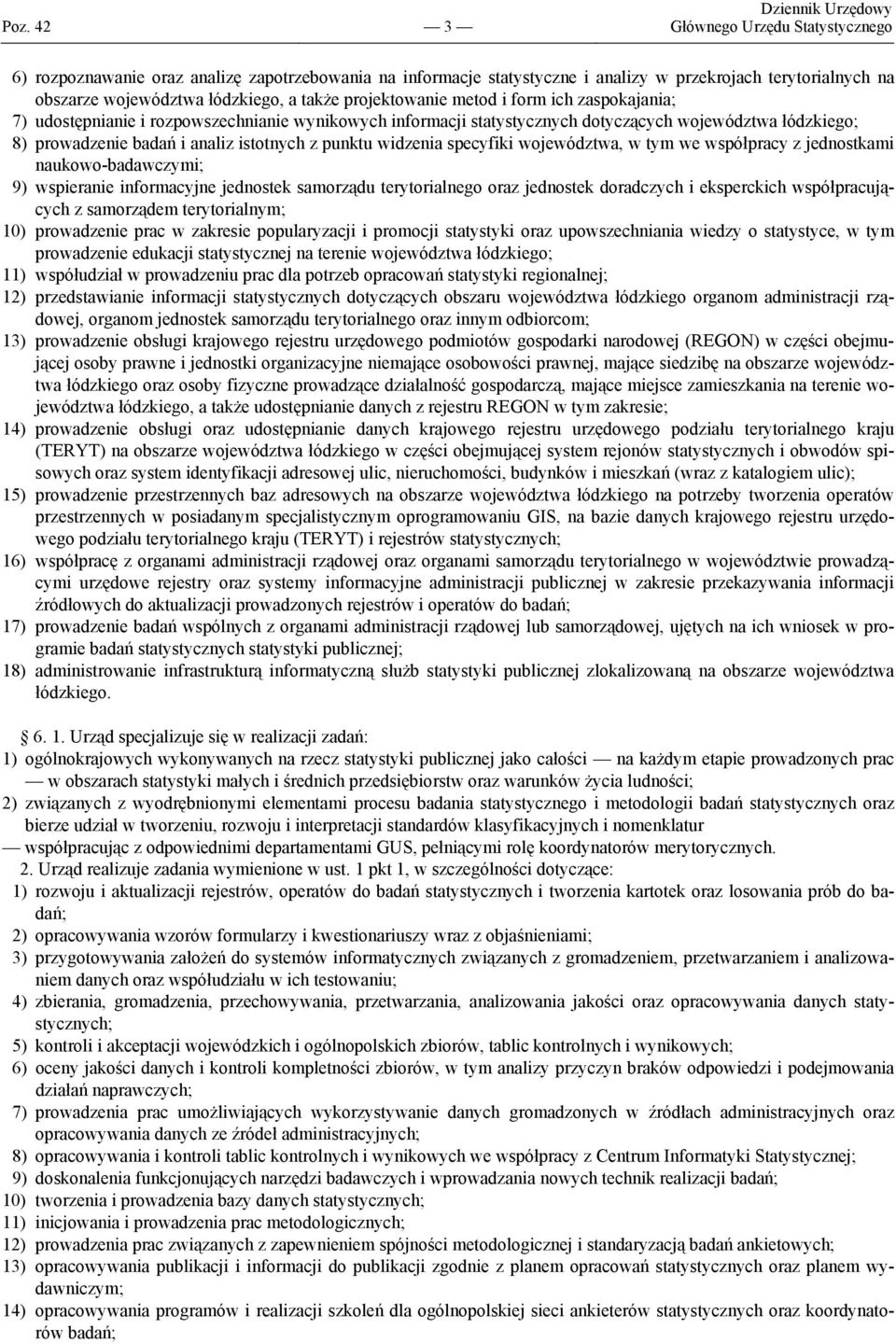 analiz istotnych z punktu widzenia specyfiki województwa, w tym we współpracy z jednostkami naukowo-badawczymi; 9) wspieranie informacyjne jednostek samorządu terytorialnego oraz jednostek doradczych