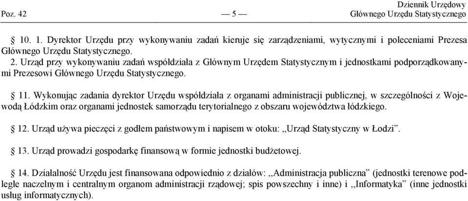 Wykonując zadania dyrektor Urzędu współdziała z organami administracji publicznej, w szczególności z Wojewodą Łódzkim oraz organami jednostek samorządu terytorialnego z obszaru województwa łódzkiego.