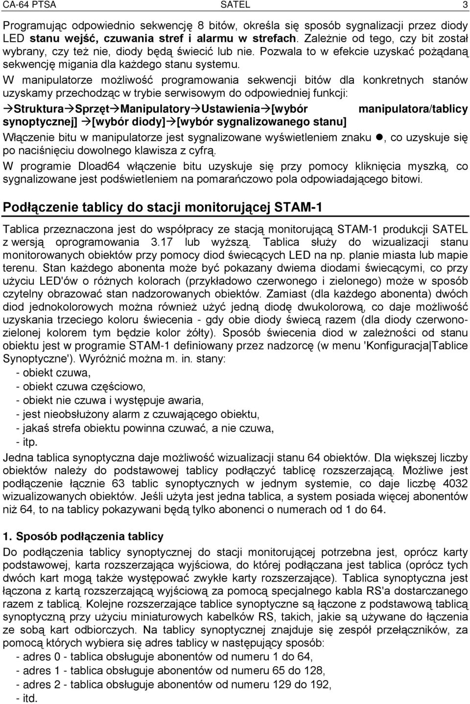 W manipulatorze możliwość programowania sekwencji bitów dla konkretnych stanów uzyskamy przechodząc w trybie serwisowym do odpowiedniej funkcji: Struktura Sprzęt Manipulatory Ustawienia [wybór