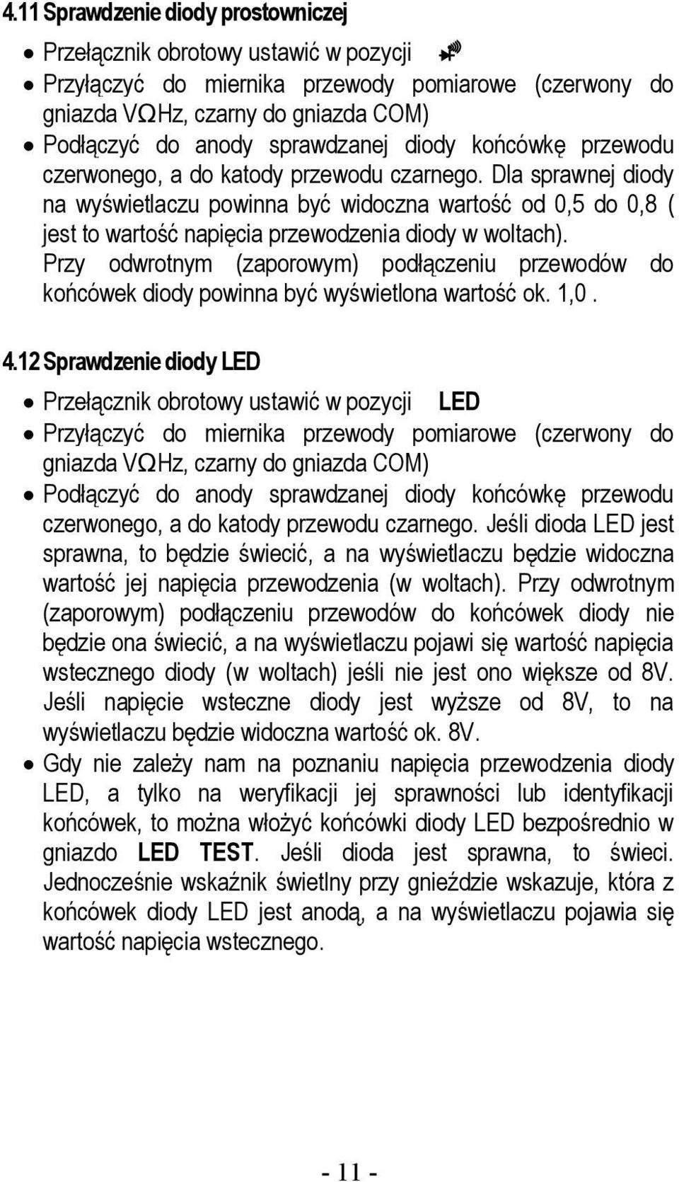 Przy odwrotnym (zaporowym) podłączeniu przewodów do końcówek diody powinna być wyświetlona wartość ok. 1,0. 4.