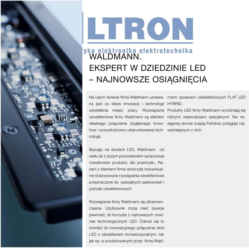 Rozwiązania Produkty LED firmy Waldmann wyróżniają się oświetleniowe firmy Waldmann są efektem idealnego połączenia dogłębnego knowhow i przyszłościowo ukierunkowanej technologii.