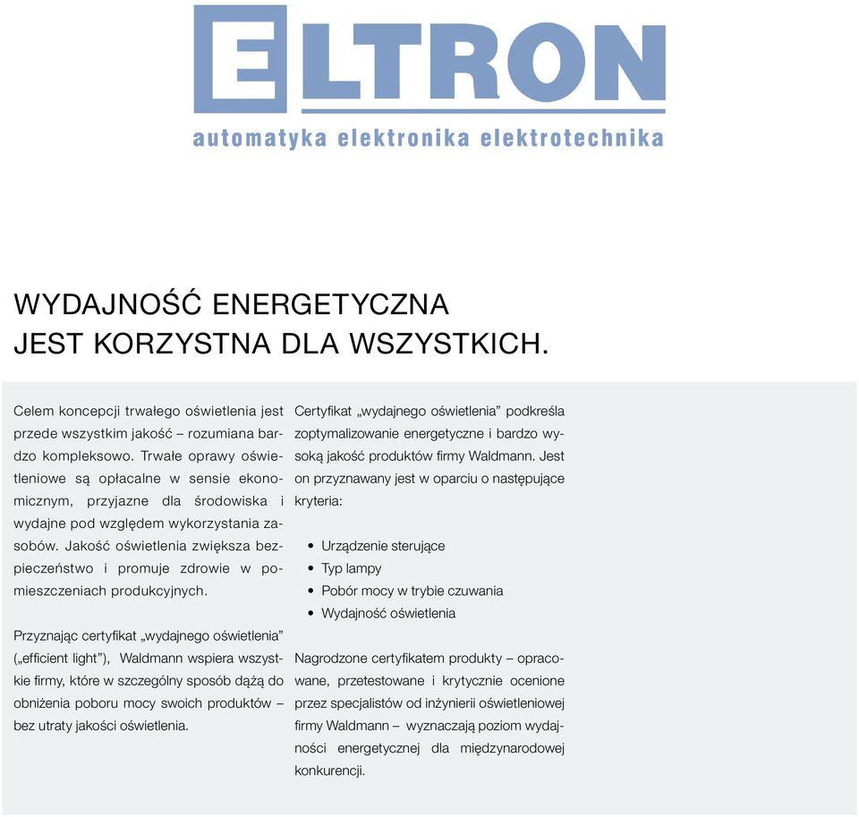 Jest zoptymalizowanie energetyczne i bardzo wytleniowe są opłacalne w sensie ekonomicznym, przyjazne dla środowiska i kryteria: on przyznawany jest w oparciu o następujące wydajne pod względem