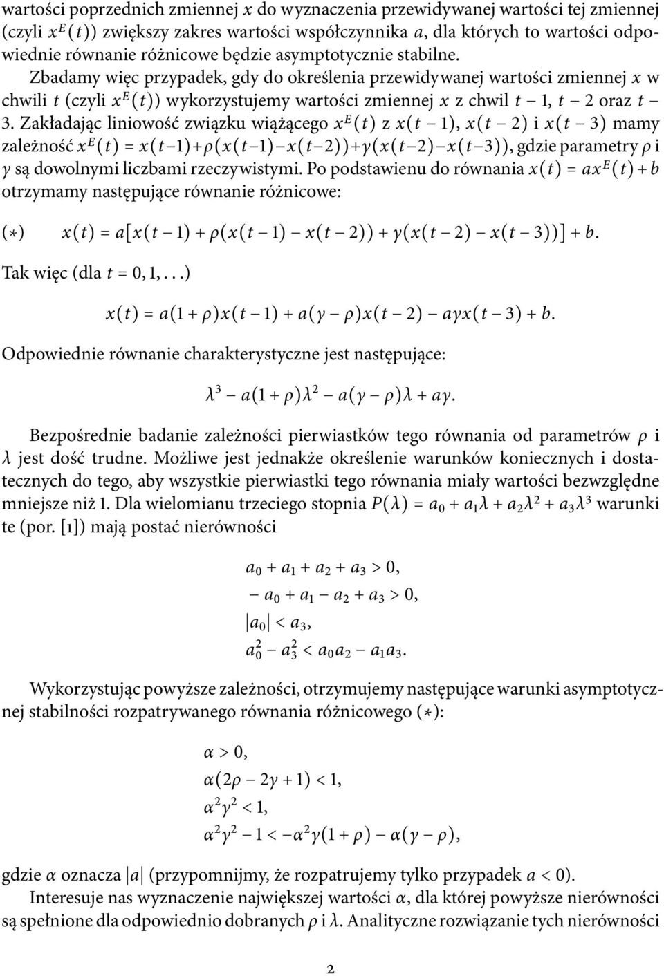 Zakładając liniowość związku wiążącego x E (t) z x(t 1), x(t 2) i x(t 3) mamy zależność x E (t) = x(t 1)+ρ(x(t 1) x(t 2))+γ(x(t 2) x(t 3)), gdzie parametry ρ i γ są dowolnymi liczbami rzeczywistymi.