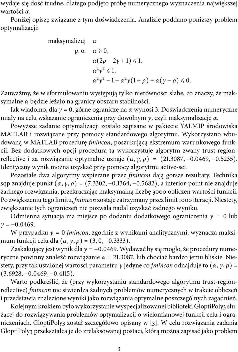 Zauważmy, że w sformułowaniu występują tylko nierówności słabe, co znaczy, że maksymalne α będzie leżało na granicy obszaru stabilności. Jak wiadomo, dla γ = 0, górne ogranicze na α wynosi 3.