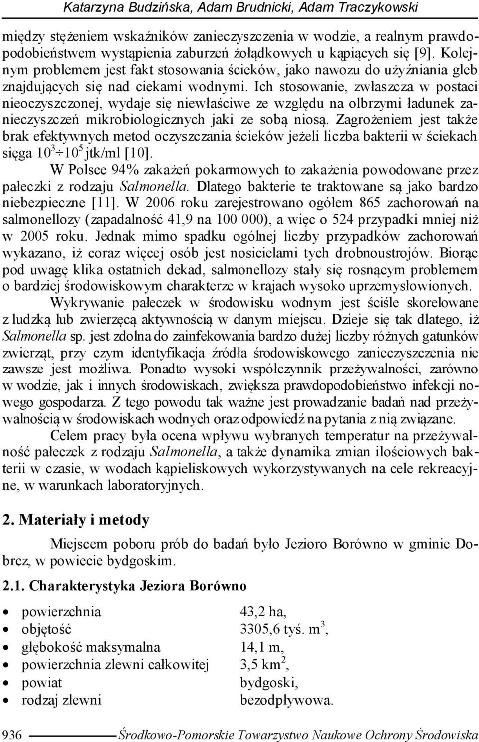 Ich stosowanie, zwłaszcza w postaci nieoczyszczonej, wydaje się niewłaściwe ze względu na olbrzymi ładunek zanieczyszczeń mikrobiologicznych jaki ze sobą niosą.