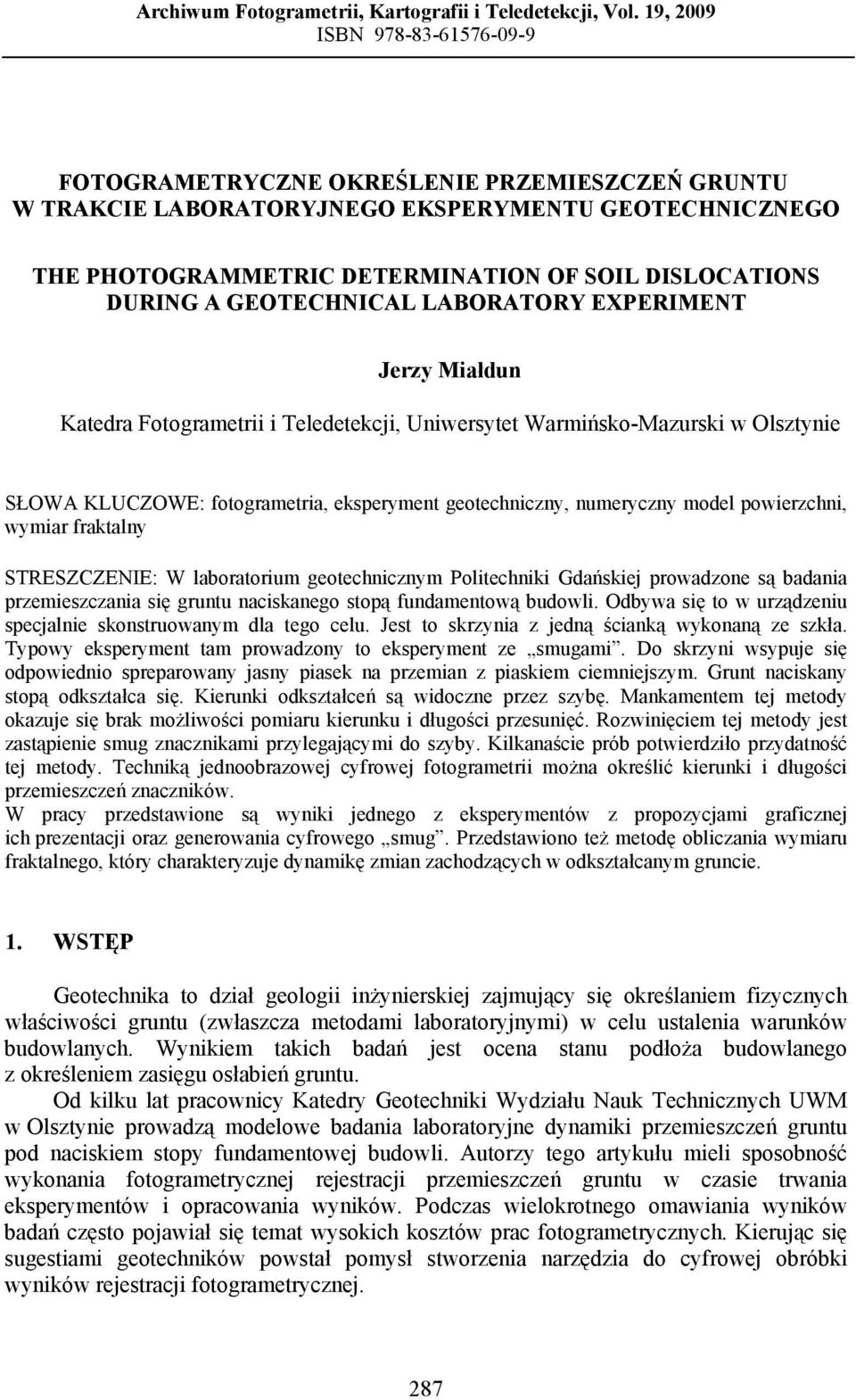 GEOTECHNICAL LABORATORY EXPERIMENT Jerzy Miałdun Katedra Fotogrametrii i Teledetekcji, Uniersytet Warmińsko-Mazurski Olsztynie SŁOWA KLUCZOWE: fotogrametria, eksperyment geotechniczny, numeryczny