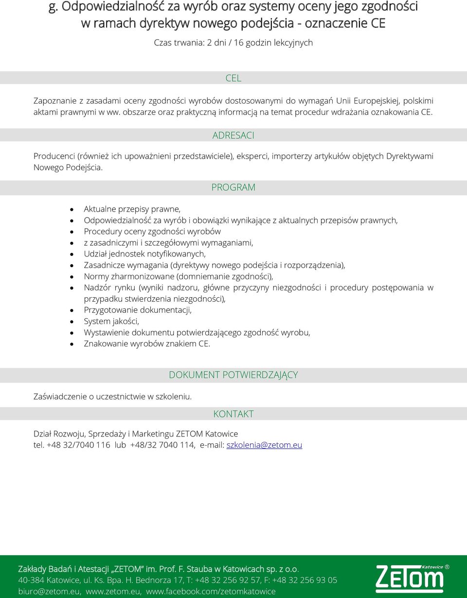 Producenci (również ich upoważnieni przedstawiciele), eksperci, importerzy artykułów objętych Dyrektywami Nowego Podejścia.
