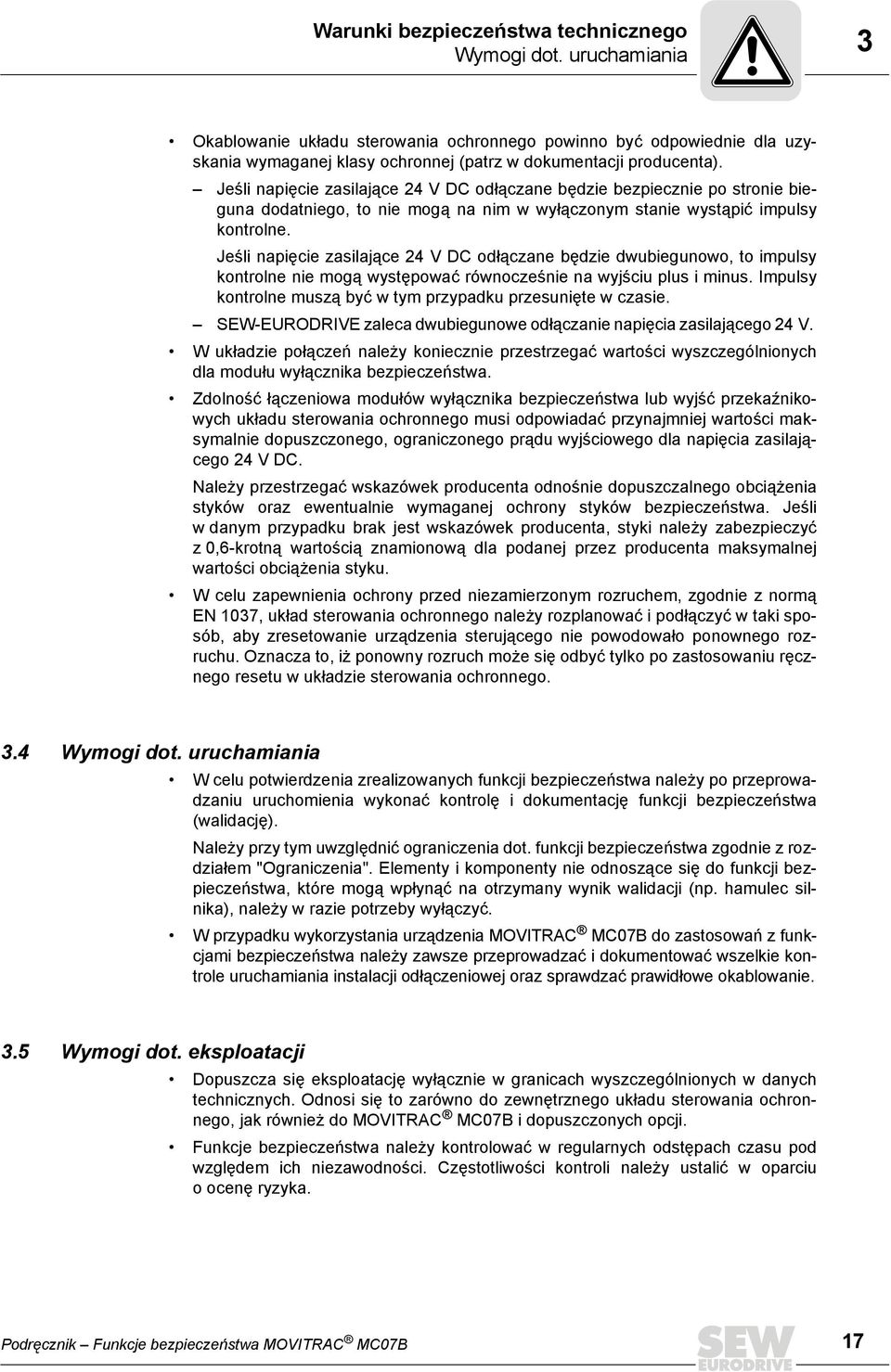 Jeśli napięcie zasilające 24 V DC odłączane będzie bezpiecznie po stronie bieguna dodatniego, to nie mogą na nim w wyłączonym stanie wystąpić impulsy kontrolne.