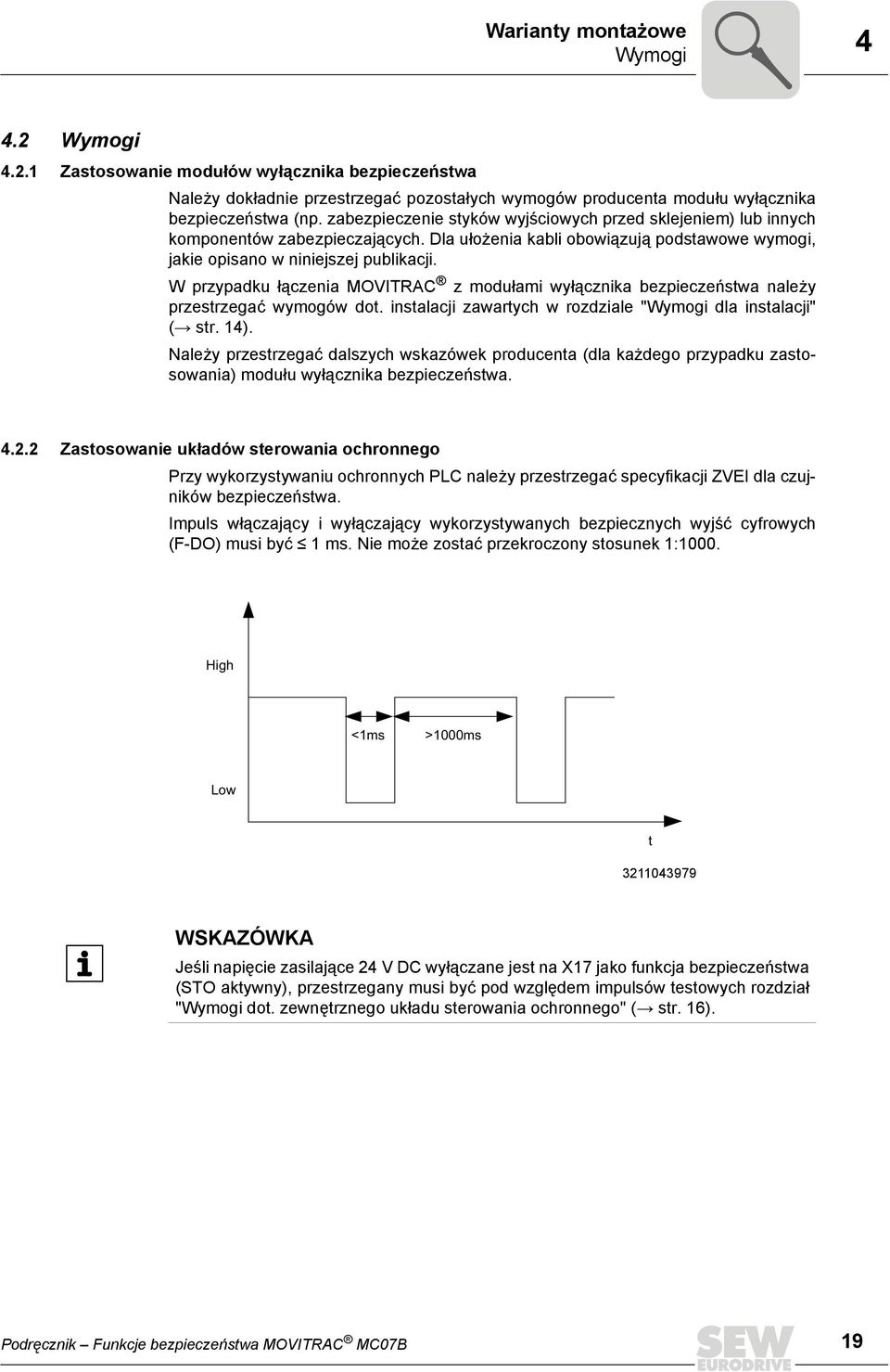 W przypadku łączenia MOVITRAC z modułami wyłącznika bezpieczeństwa należy przestrzegać wymogów dot. instalacji zawartych w rozdziale "Wymogi dla instalacji" ( str. 14).