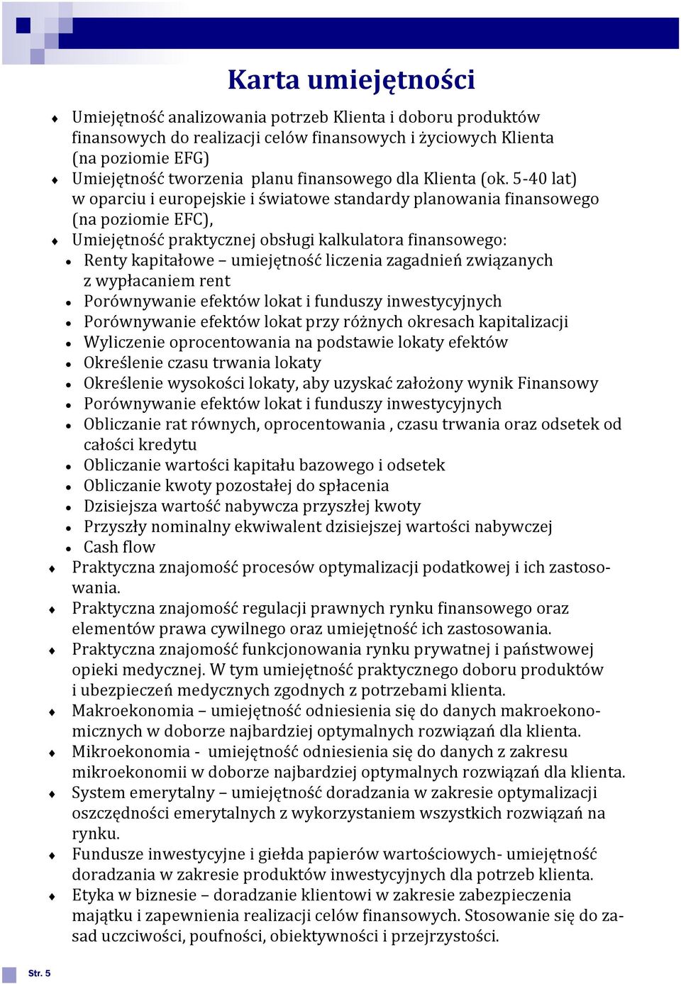 5-40 lat) w oparciu i europejskie i światowe standardy planowania finansowego (na poziomie EFC), Umiejętność praktycznej obsługi kalkulatora finansowego: Renty kapitałowe umiejętność liczenia