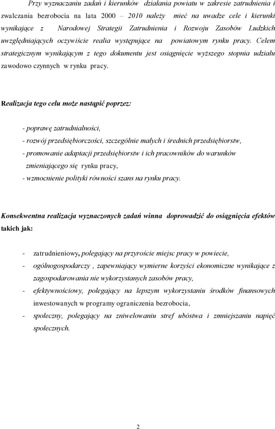 Celem strategicznym wynikającym z tego dokumentu jest osiągnięcie wyższego stopnia udziału zawodowo czynnych w rynku pracy.