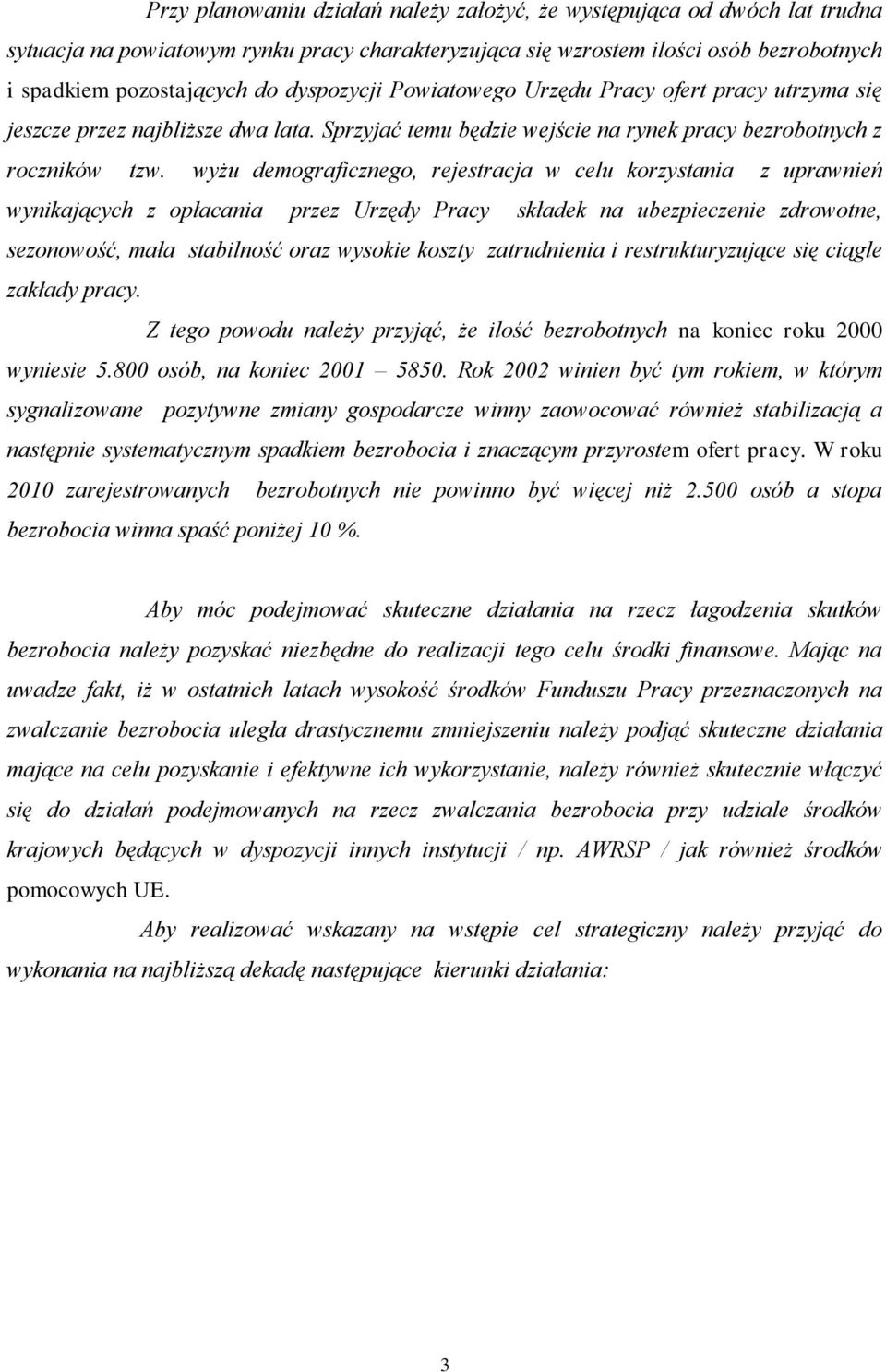 wyżu demograficznego, rejestracja w celu korzystania z uprawnień wynikających z opłacania przez Urzędy Pracy składek na ubezpieczenie zdrowotne, sezonowość, mała stabilność oraz wysokie koszty