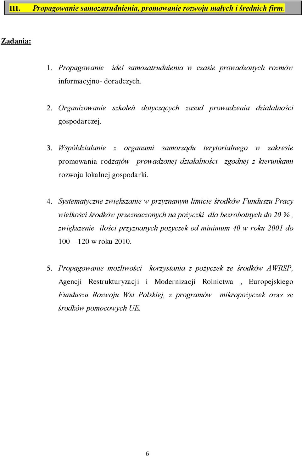 Współdziałanie z organami samorządu terytorialnego w zakresie promowania rodzajów prowadzonej działalności zgodnej z kierunkami rozwoju lokalnej gospodarki. 4.