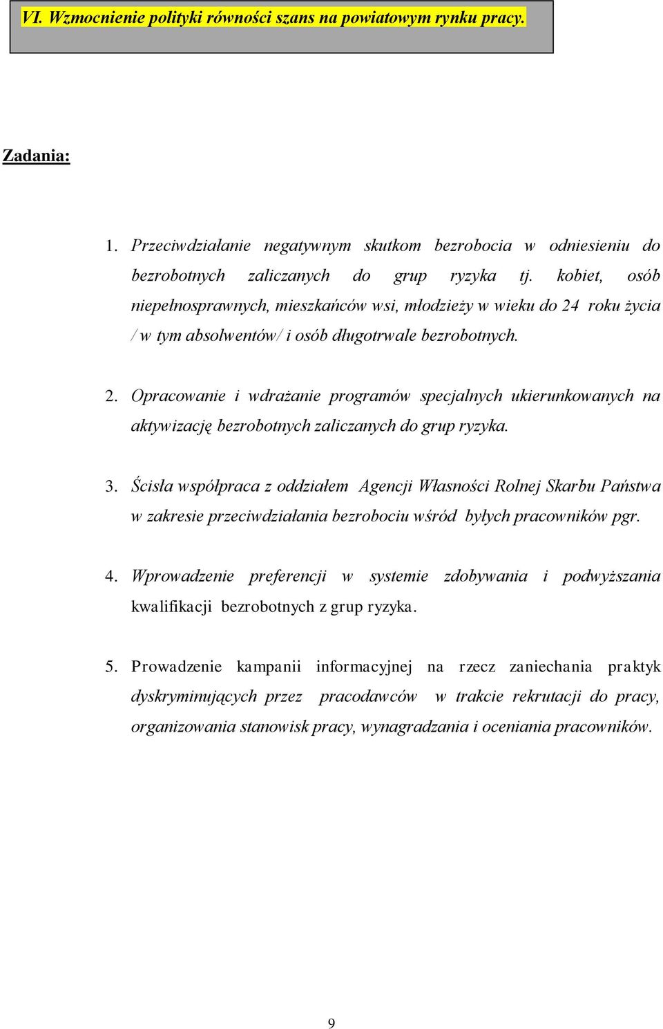 3. Ścisła współpraca z oddziałem Agencji Własności Rolnej Skarbu Państwa w zakresie przeciwdziałania bezrobociu wśród byłych pracowników pgr. 4.