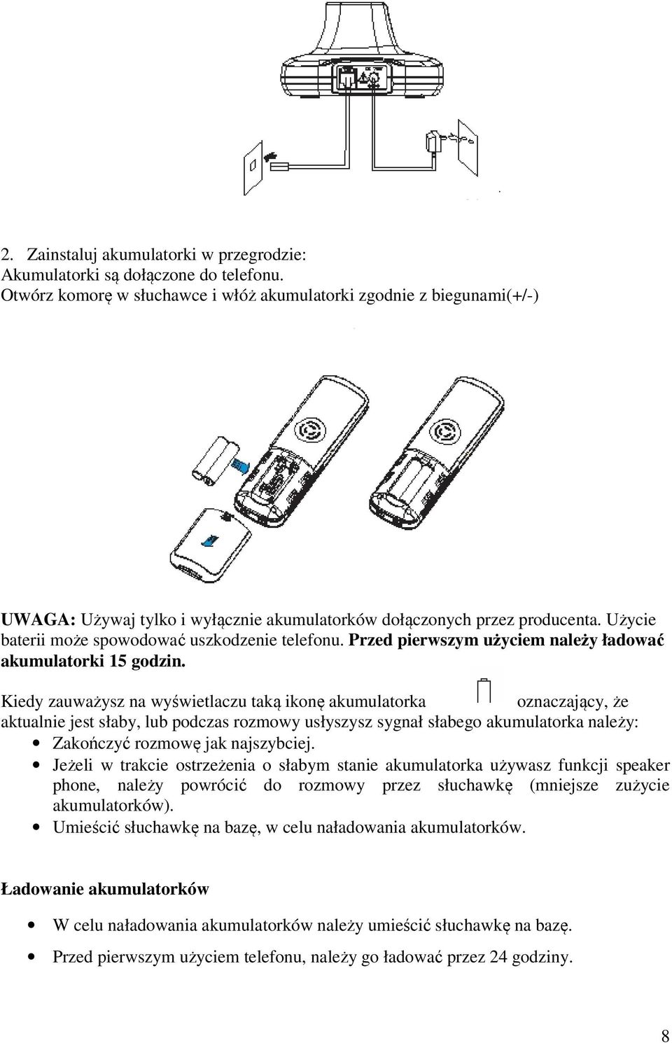 Przed pierwszym użyciem należy ładować akumulatorki 15 godzin.