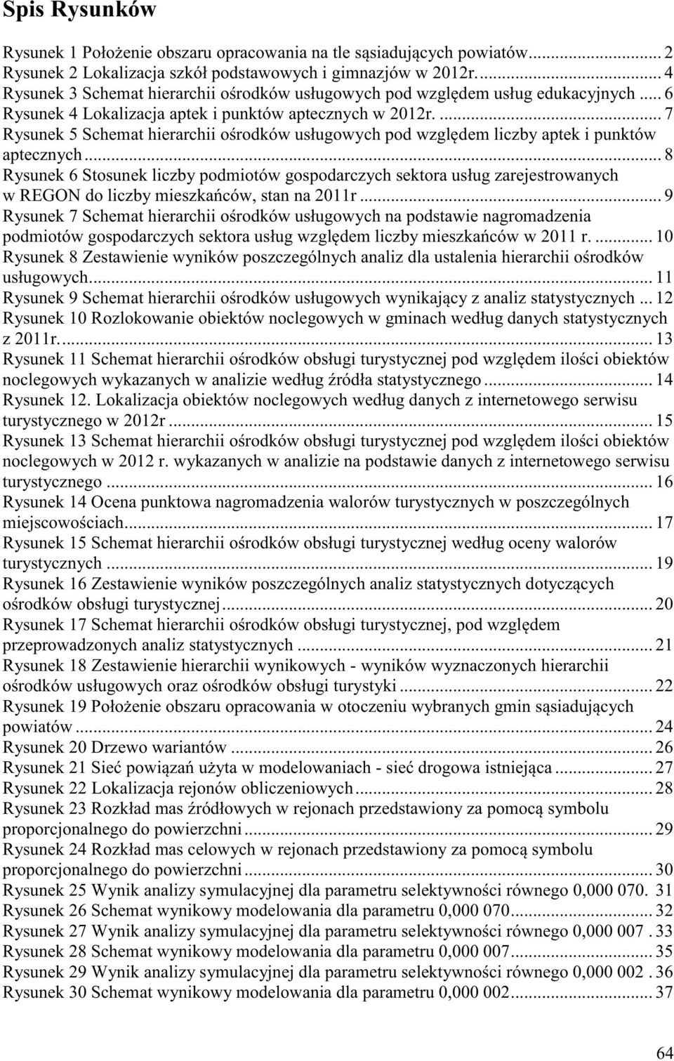 ... 7 Rysunek 5 Schemat hierarchii ośrodków usługowych pod względem liczby aptek i punktów aptecznych.
