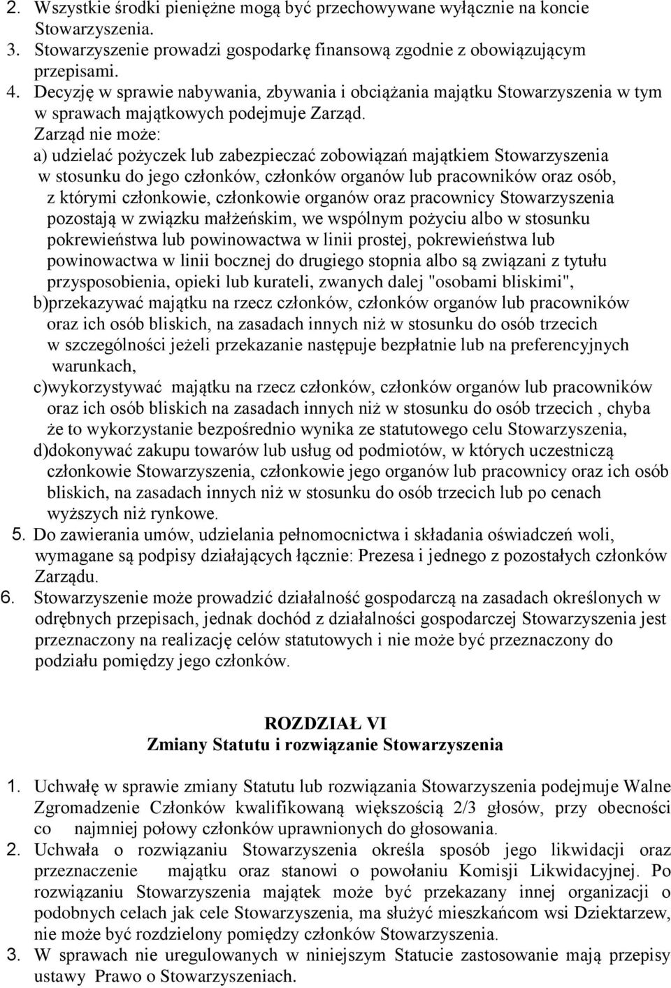 Zarząd nie może: a) udzielać pożyczek lub zabezpieczać zobowiązań majątkiem Stowarzyszenia w stosunku do jego członków, członków organów lub pracowników oraz osób, z którymi członkowie, członkowie