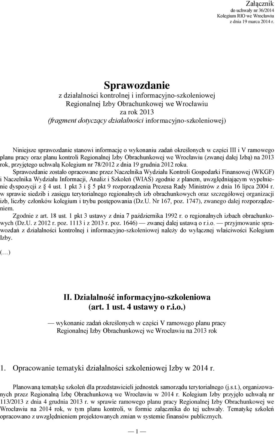 stanowi informację o wykonaniu zadań określonych w części III i V ramowego planu pracy oraz planu kontroli Regionalnej Izby Obrachunkowej we iu (zwanej dalej Izbą) na 2013 rok, przyjętego uchwałą