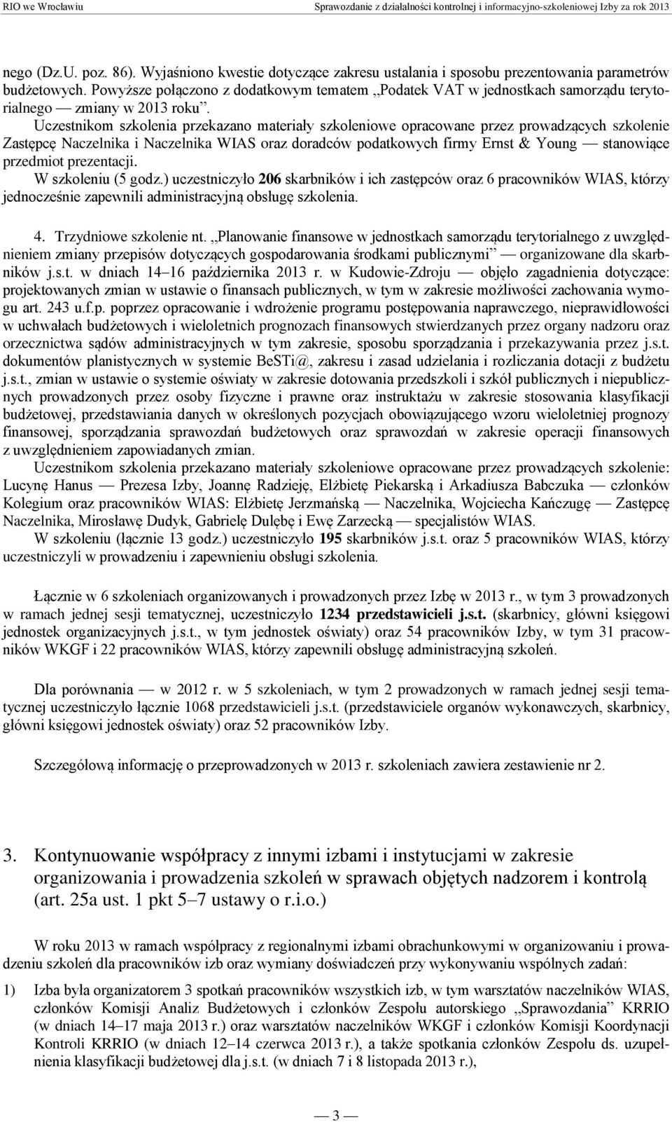 Powyższe połączono z dodatkowym tematem Podatek VAT w jednostkach samorządu terytorialnego zmiany w 2013 roku.