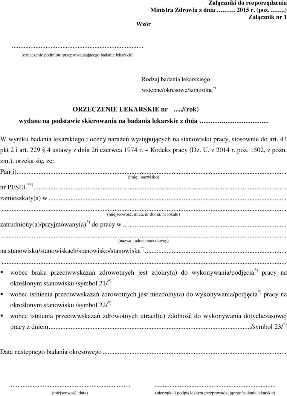 ../(rok) wydane na podstawie skierowania na badania lekarskie z dnia. W wyniku badania lekarskiego i oceny narażeń występujących na stanowisku pracy, stosownie do art. 43 pkt 2 i art.