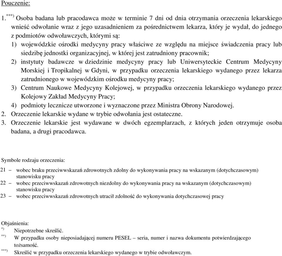 podmiotów odwoławczych, którymi są: 1) wojewódzkie ośrodki medycyny pracy właściwe ze względu na miejsce świadczenia pracy lub siedzibę jednostki organizacyjnej, w której jest zatrudniony pracownik;