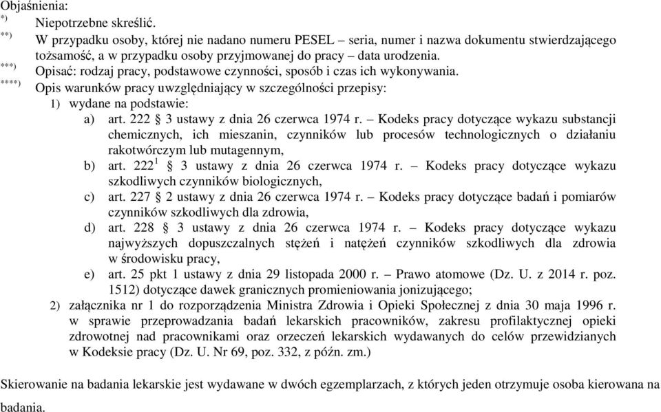 ***) Opisać: rodzaj pracy, podstawowe czynności, sposób i czas ich wykonywania. ****) Opis warunków pracy uwzględniający w szczególności przepisy: 1) wydane na podstawie: a) art.