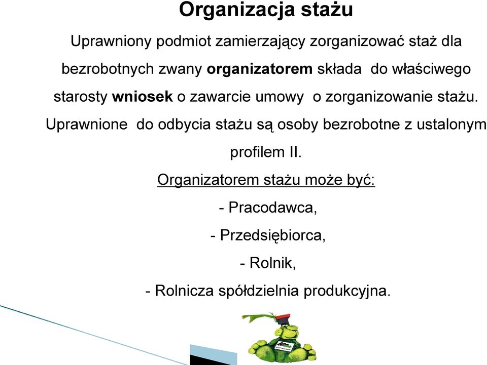 Uprawnione do odbycia stażu są osoby bezrobotne z ustalonym profilem II.