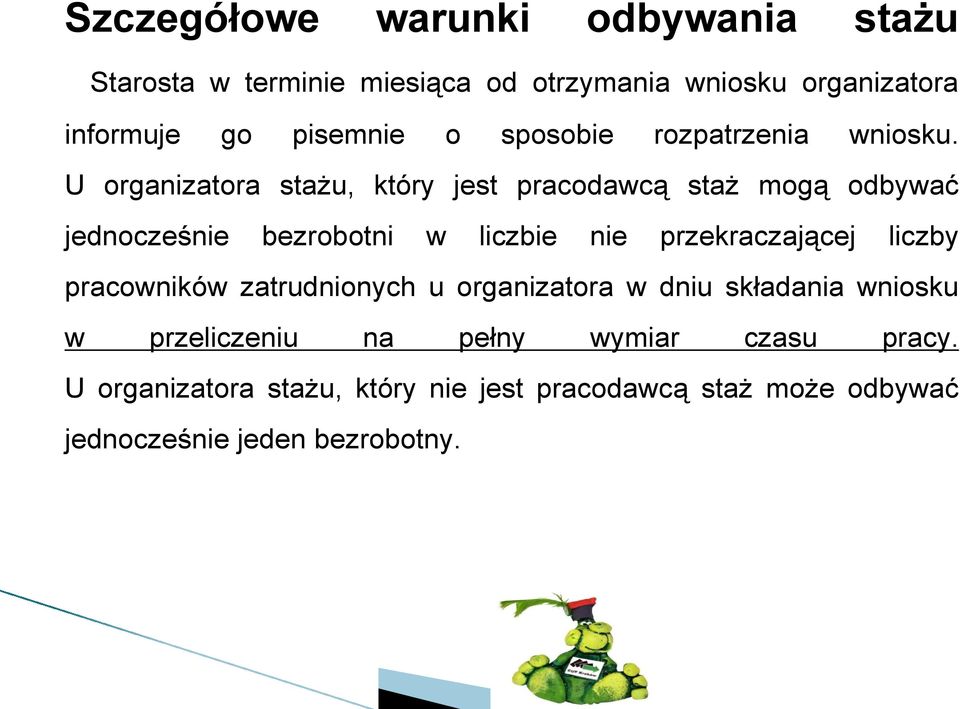 U organizatora stażu, który jest pracodawcą staż mogą odbywać jednocześnie bezrobotni w liczbie nie przekraczającej