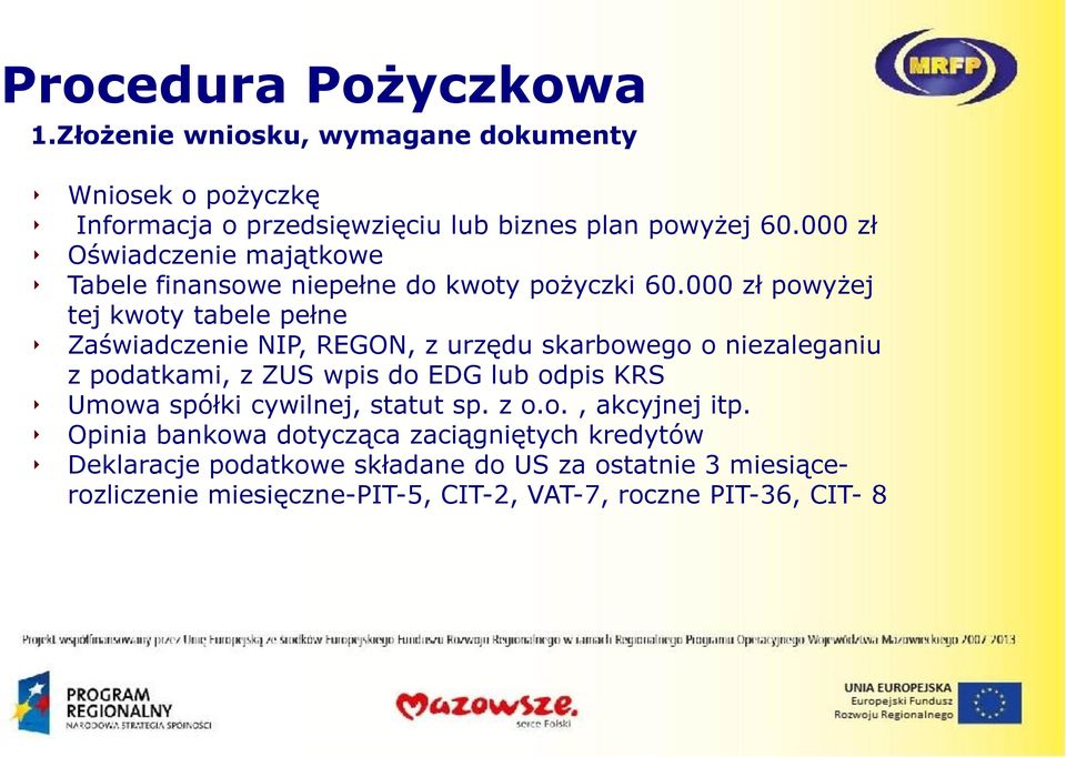 000 zł powyżej tej kwoty tabele pełne Zaświadczenie NIP, REGON, z urzędu skarbowego o niezaleganiu z podatkami, z ZUS wpis do EDG lub odpis KRS