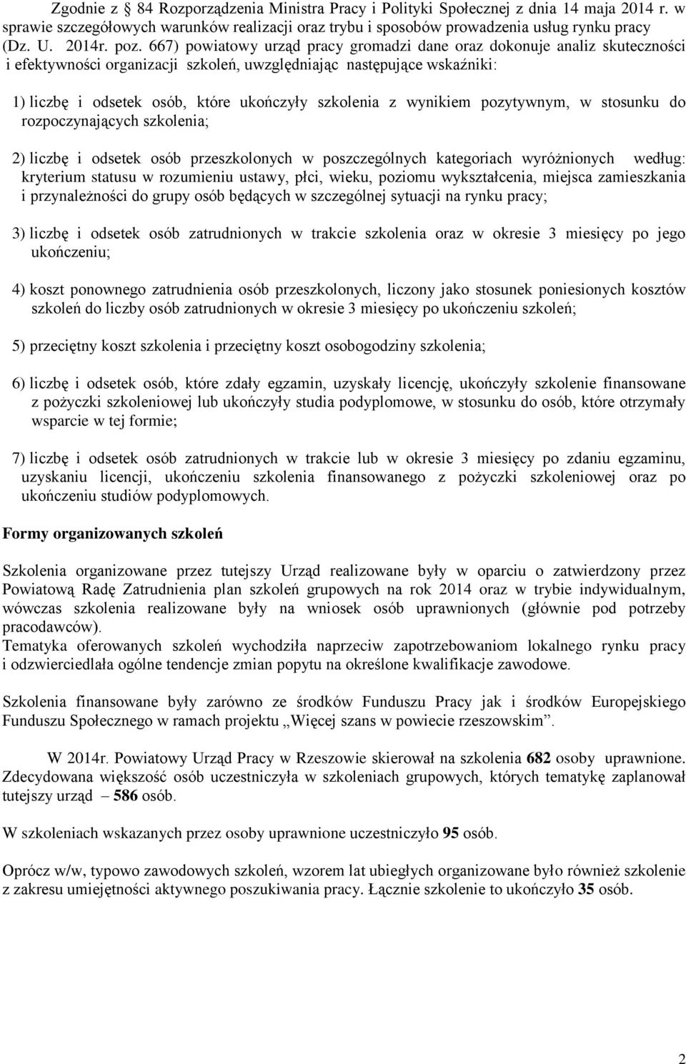 szkolenia z wynikiem pozytywnym, w stosunku do rozpoczynających szkolenia; 2) liczbę i odsetek osób przeszkolonych w poszczególnych kategoriach wyróżnionych według: kryterium statusu w rozumieniu