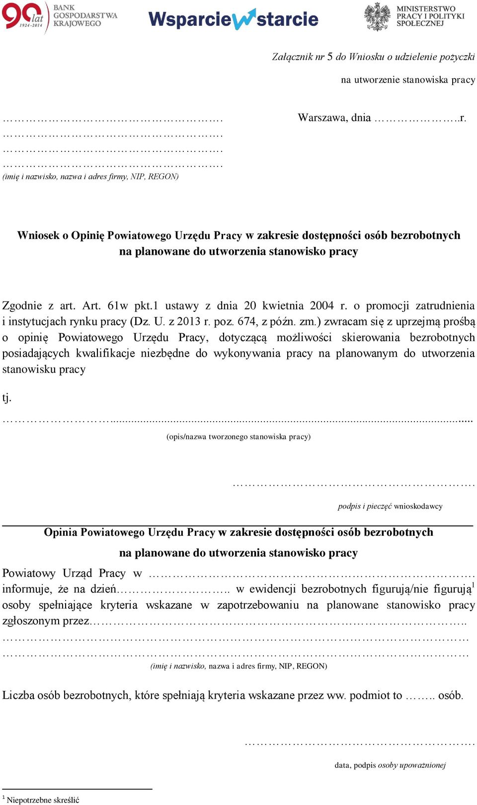 ) zwracam się z uprzejmą prośbą o opinię Powiatowego Urzędu Pracy, dotyczącą możliwości skierowania bezrobotnych posiadających kwalifikacje niezbędne do wykonywania pracy na planowanym do utworzenia