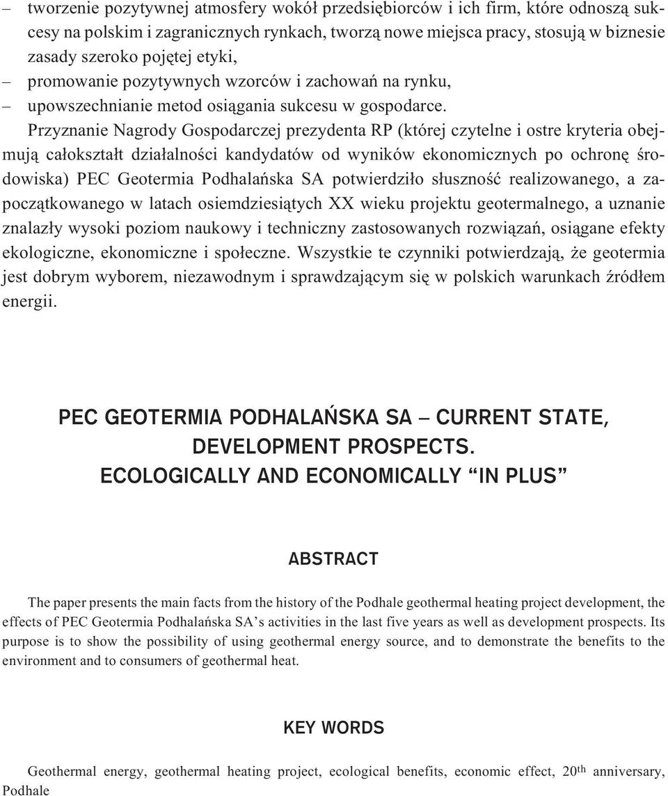 Przyznanie Nagrody Gospodarczej prezydenta RP (której czytelne i ostre kryteria obejmuj¹ ca³okszta³t dzia³alnoœci kandydatów od wyników ekonomicznych po ochronê œrodowiska) PEC Geotermia Podhalañska