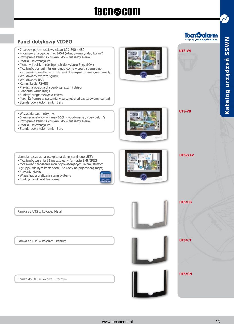 Wbudowany syntezer głosu Wbudowany USB Komunikacja RS-485 Przyjazna obsługa dla osób starszych i dzieci Graficzna wizualizacja Funkcje programowania centrali Max.