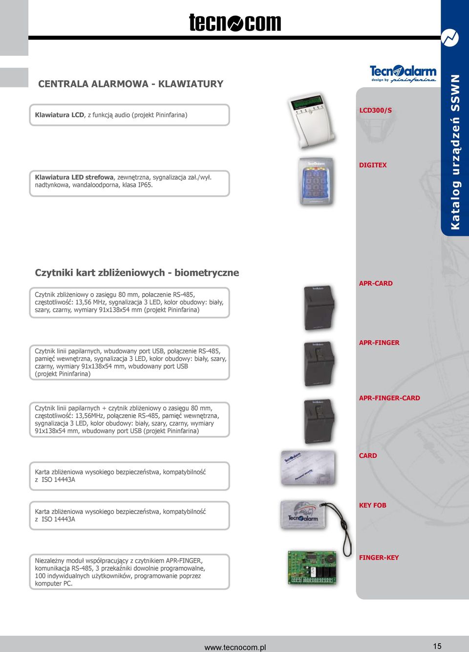 wymiary 91x138x54 mm (projekt Pininfarina) APR-CARD Czytnik linii papilarnych, wbudowany port USB, połączenie RS-485, pamięć wewnętrzna, sygnalizacja 3 LED, kolor obudowy: biały, szary, czarny,