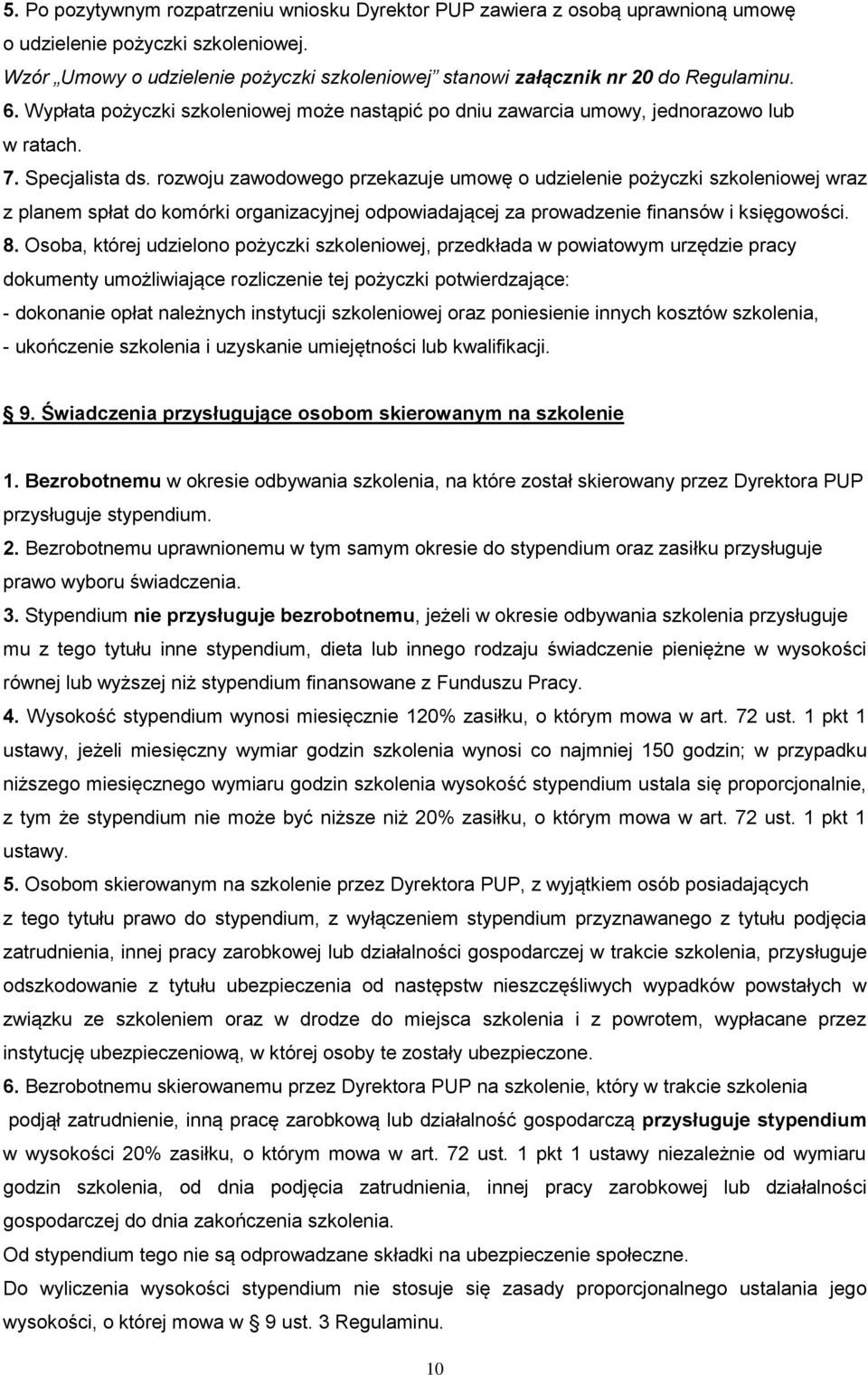 rozwoju zawodowego przekazuje umowę o udzielenie pożyczki szkoleniowej wraz z planem spłat do komórki organizacyjnej odpowiadającej za prowadzenie finansów i księgowości. 8.