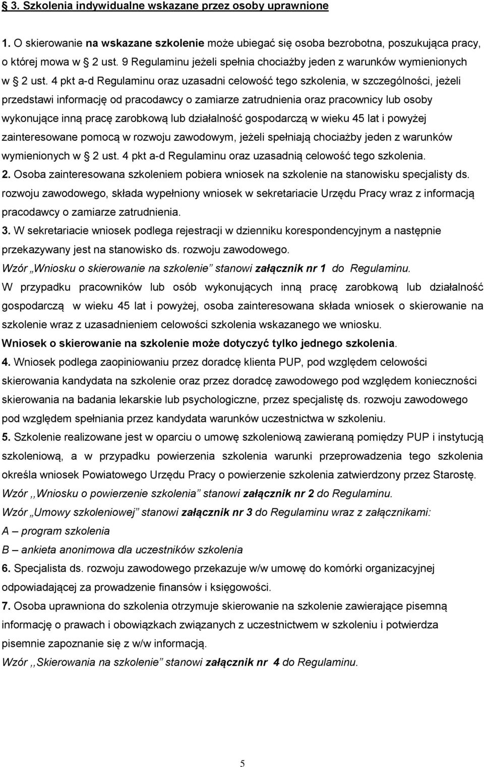 4 pkt a-d Regulaminu oraz uzasadni celowość tego szkolenia, w szczególności, jeżeli przedstawi informację od pracodawcy o zamiarze zatrudnienia oraz pracownicy lub osoby wykonujące inną pracę