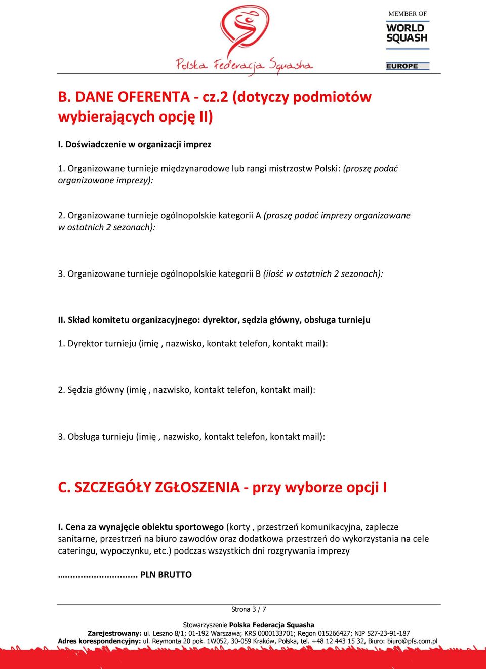 Organizowane turnieje ogólnopolskie kategorii A (proszę podać imprezy organizowane w ostatnich 2 sezonach): 3. Organizowane turnieje ogólnopolskie kategorii B (ilość w ostatnich 2 sezonach): II.