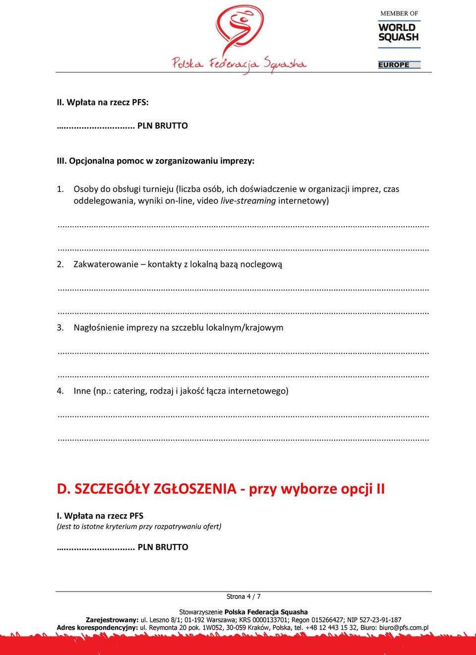 internetowy) 2. Zakwaterowanie kontakty z lokalną bazą noclegową 3. Nagłośnienie imprezy na szczeblu lokalnym/krajowym 4. Inne (np.