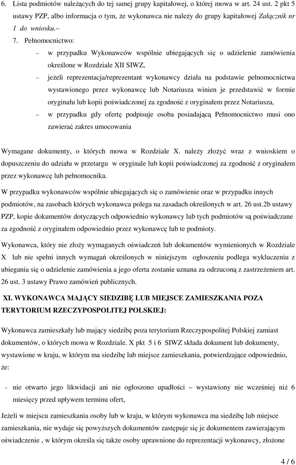 Pełnomocnictwo: w przypadku Wykonawców wspólnie ubiegających się o udzielenie zamówienia określone w Rozdziale XII SIWZ, jeżeli reprezentacja/reprezentant wykonawcy działa na podstawie pełnomocnictwa