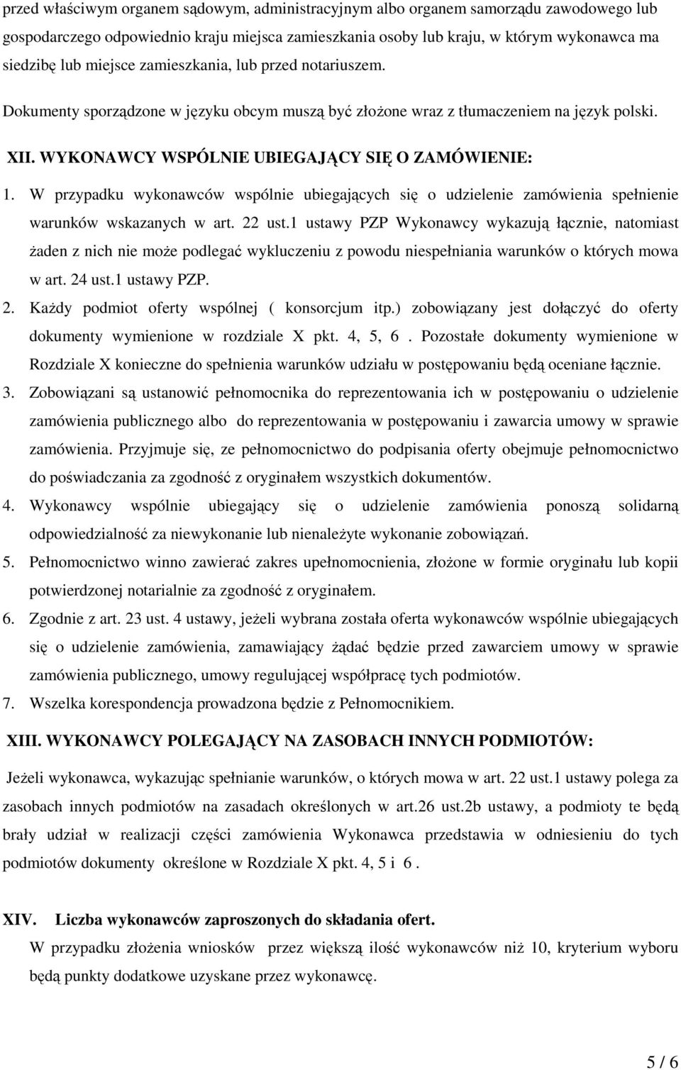 W przypadku wykonawców wspólnie ubiegających się o udzielenie zamówienia spełnienie warunków wskazanych w art. 22 ust.