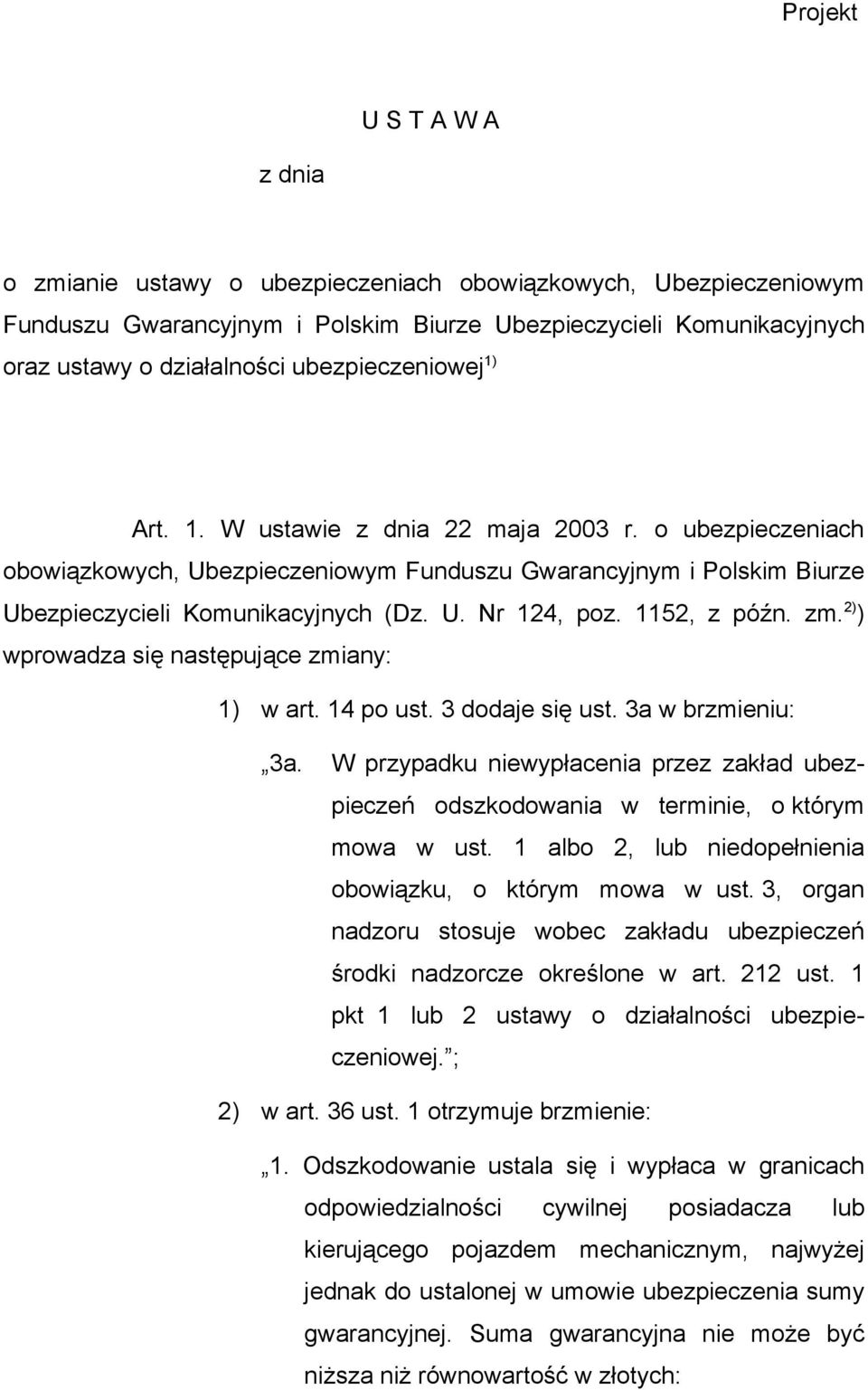 1152, z późn. zm. 2) ) wprowadza się następujące zmiany: 1) w art. 14 po ust. 3 dodaje się ust. 3a w brzmieniu: 3a.