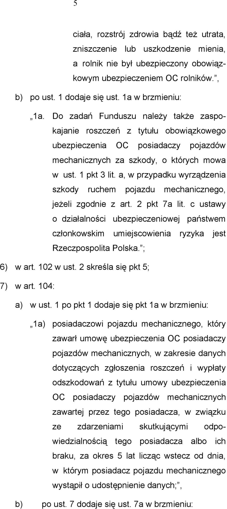 a, w przypadku wyrządzenia szkody ruchem pojazdu mechanicznego, jeżeli zgodnie z art. 2 pkt 7a lit.