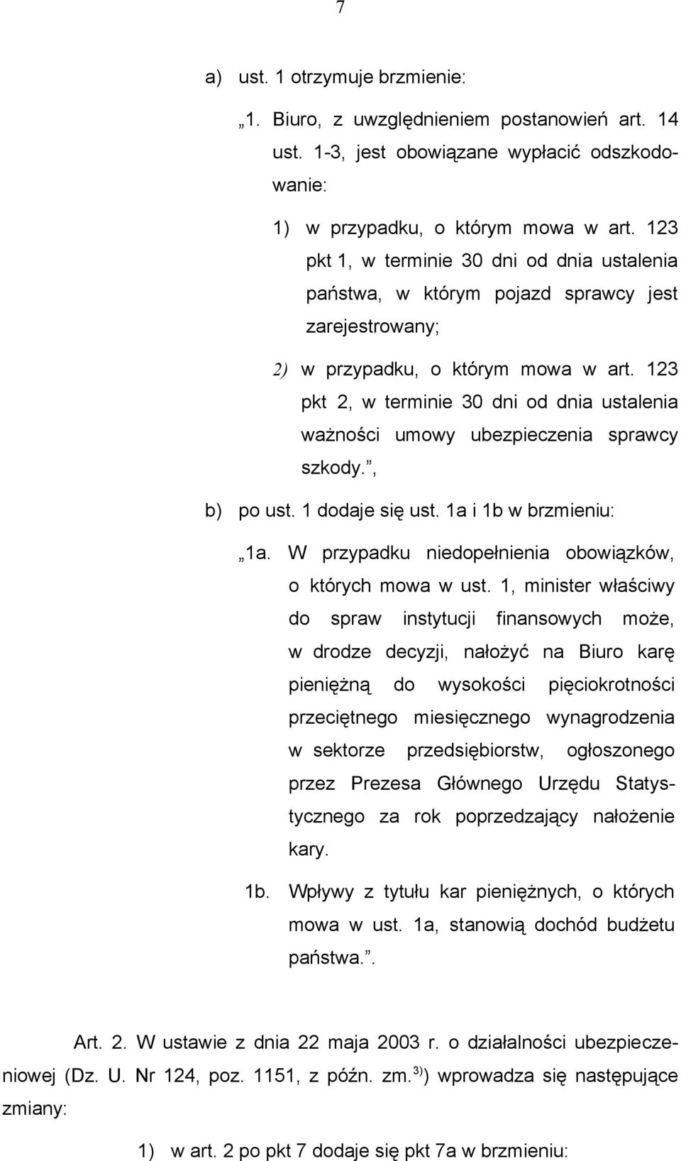 123 pkt 2, w terminie 30 dni od dnia ustalenia ważności umowy ubezpieczenia sprawcy szkody., b) po ust. 1 dodaje się ust. 1a i 1b w brzmieniu: 1a.