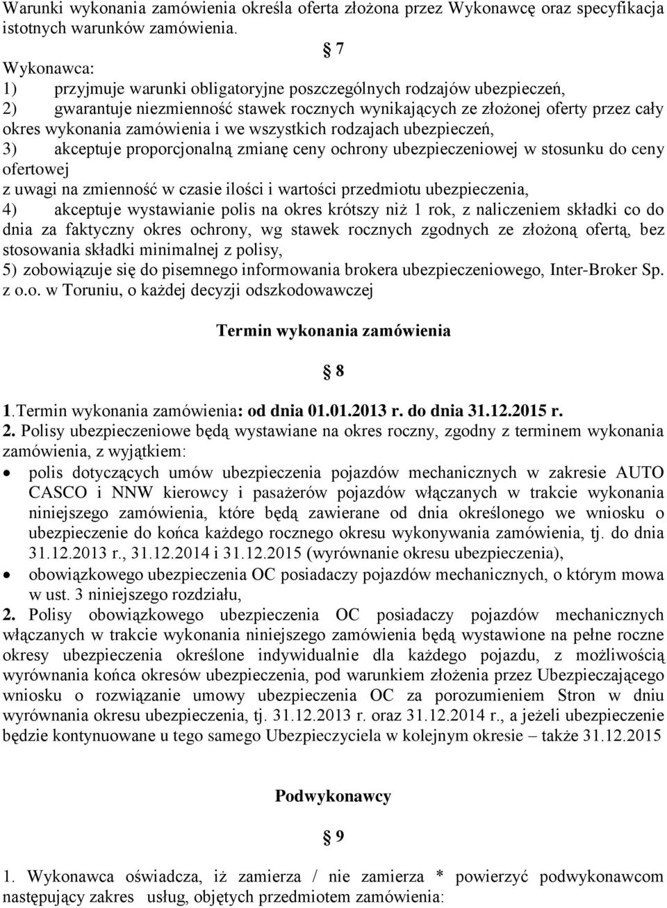 we wszystkich rodzajach ubezpieczeń, 3) akceptuje proporcjonalną zmianę ceny ochrony ubezpieczeniowej w stosunku do ceny ofertowej z uwagi na zmienność w czasie ilości i wartości przedmiotu