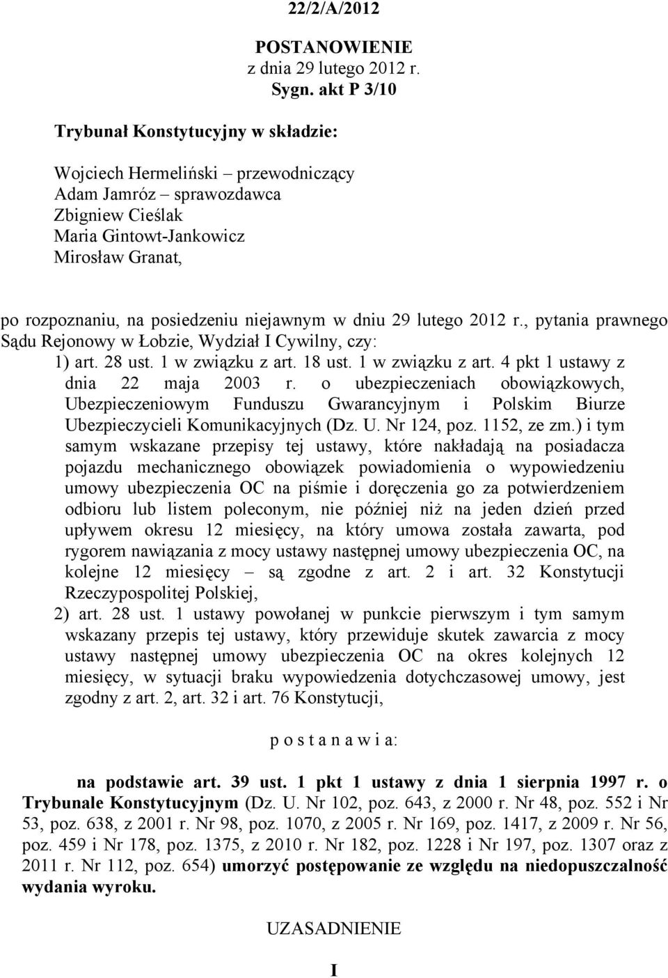 niejawnym w dniu 29 lutego 2012 r., pytania prawnego Sądu Rejonowy w Łobzie, Wydział I Cywilny, czy: 1) art. 28 ust. 1 w związku z art. 18 ust. 1 w związku z art. 4 pkt 1 ustawy z dnia 22 maja 2003 r.