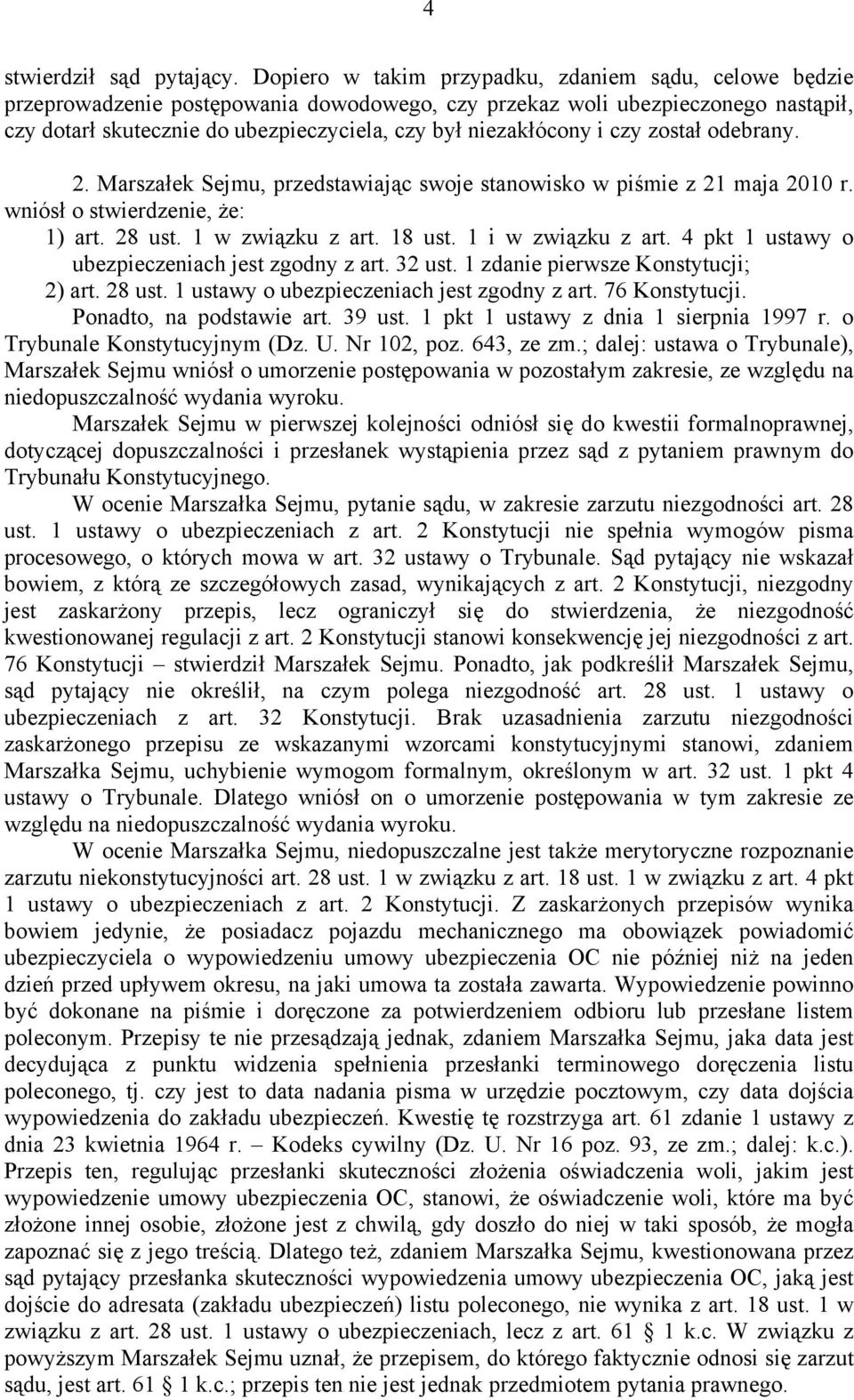 niezakłócony i czy został odebrany. 2. Marszałek Sejmu, przedstawiając swoje stanowisko w piśmie z 21 maja 2010 r. wniósł o stwierdzenie, że: 1) art. 28 ust. 1 w związku z art. 18 ust.