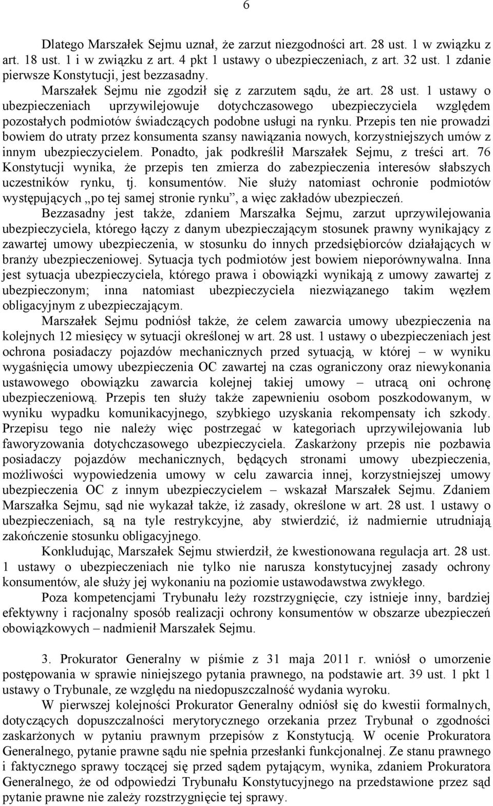 1 ustawy o ubezpieczeniach uprzywilejowuje dotychczasowego ubezpieczyciela względem pozostałych podmiotów świadczących podobne usługi na rynku.