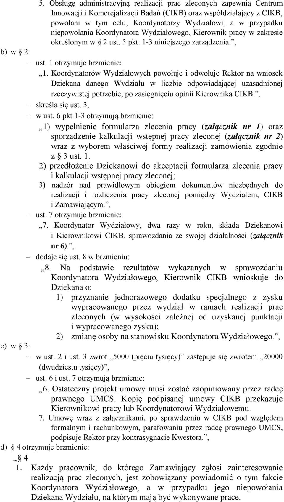 Koordynatorów Wydziałowych powołuje i odwołuje Rektor na wniosek Dziekana danego Wydziału w liczbie odpowiadającej uzasadnionej rzeczywistej potrzebie, po zasięgnięciu opinii Kierownika CIKB.