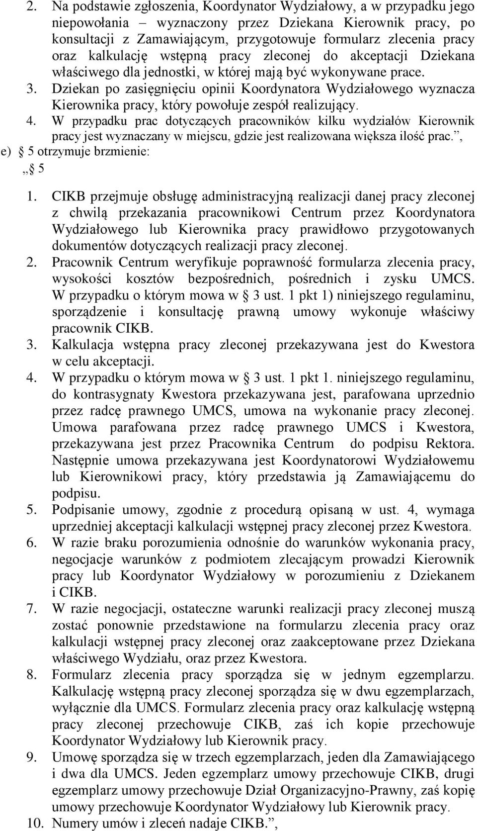 Dziekan po zasięgnięciu opinii Koordynatora Wydziałowego wyznacza Kierownika pracy, który powołuje zespół realizujący. 4.